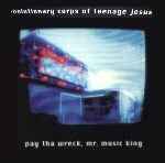 Pay Tha Wreck, Mr. Music King - The Revolutionary Corps Of Teenage Jesus