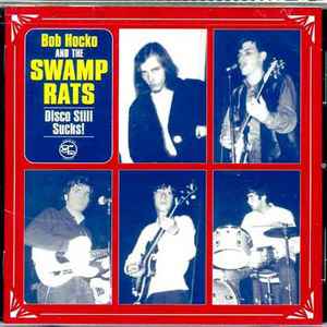 Bob Hocko And The Swamp Rats - Disco Still Sucks! | Releases | Discogs