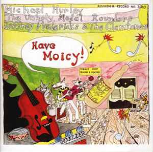 Have Moicy! - Michael Hurley, The Unholy Modal Rounders, Jeffrey Fredericks & The Clamtones