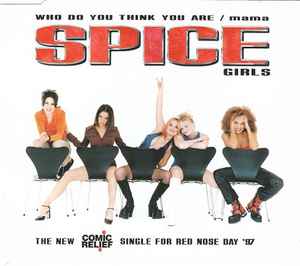 Who Do You Think You Are / Mama - Spice Girls