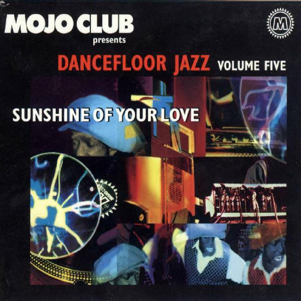 Mojo Club Presents Dancefloor Jazz Volume Five (Sunshine Of Your