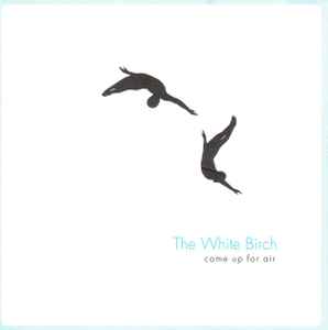 The White Birch - Come Up For Air