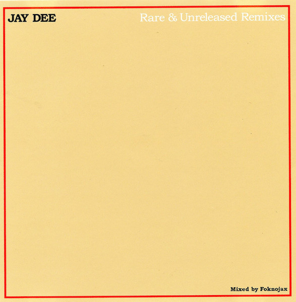 DJ Foknojax Presents Jay Dee – Rare & Unreleased Remixes (CDr