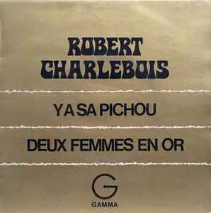 Robert Charlebois - Y A Sa Pichou / Deux Femmes En Or album cover