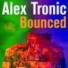 Alex Tronic - Bounced