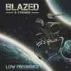 Blazed & Friends* - Low Frequency