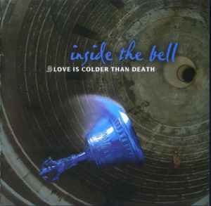 Love Is Colder Than Death - Inside The Bell album cover