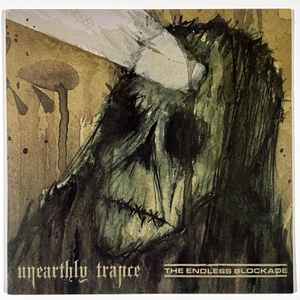 Unearthly Trance - Unearthly Trance / The Endless Blockade
