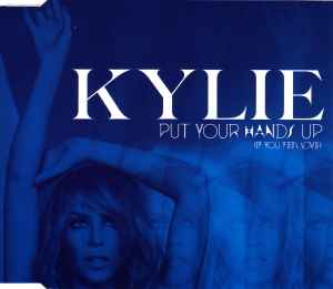 Put Your Hands Up (If You Feel Love) - Kylie