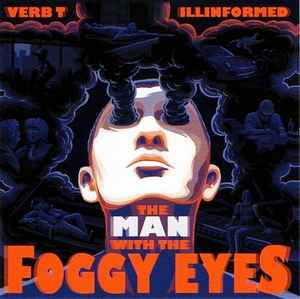 The Man With The Foggy Eyes - Verb T & Illinformed