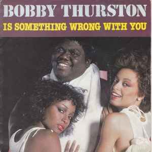 Bobby Thurston – Is Something Wrong With You (1981, Vinyl) - Discogs