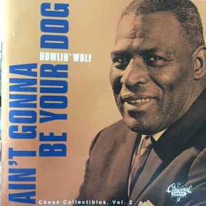 Howlin' Wolf - Ain't Gonna Be Your Dog