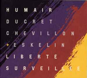 Liberté Surveillée - Humair, Ducret, Chevillon + Eskelin
