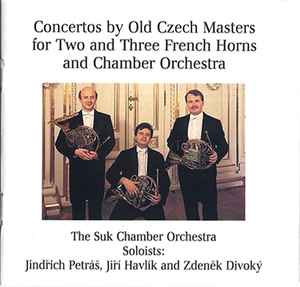 Suk Chamber Orchestra - Concertos By Old Czech Masters For Two And Three French Horns And Chamber Orchestra album cover