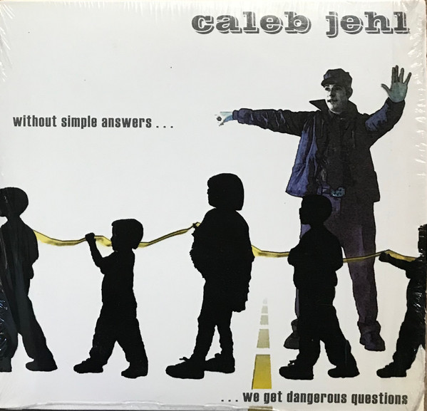 last ned album Caleb Jehl - Without Simple Answers We Get Dangerous Questions