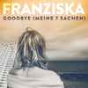 Franziska (6) - Goodbye (Meine 7 Sachen)