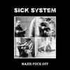 Sick System - Nazis Fuck Off 