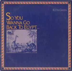 So You Wanna Go Back To Egypt - Keith Green