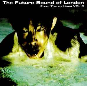 From The Archives Vol. 5 - The Future Sound Of London