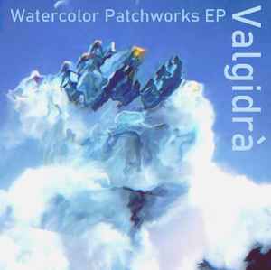 Valgidrà - Watercolor Patchworks EP album cover