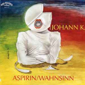 Johann K.* - Aspirin / Wahnsinn