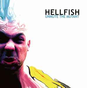 Unmute The Mutant - Hellfish