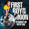First Boy On The Moon - Straight Up With You