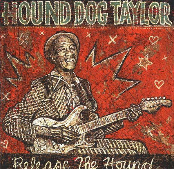 Hound Dog Taylor – Release The Hound (2004, CD) - Discogs