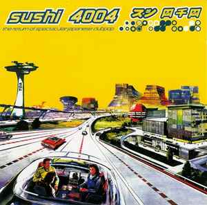 Sushi 4004 - The Return Of Spectacular Japanese Clubpop - Various