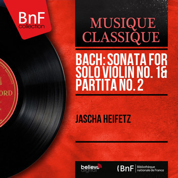télécharger l'album Jascha Heifetz - Bach Sonata For Solo Violin No 1 Partita No 2