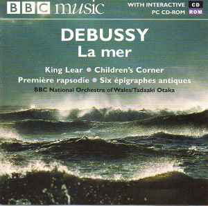 Orchestral Music: La Mer · King Lear · Children's Corner · Première Rapsodie · Six Épigraphes Antiques - Debussy - BBC National Orchestra Of Wales / Tadaaki Otaka