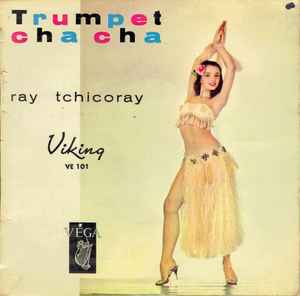 Ray Tchicoray And His Orchestra Trumpet Cha Cha Vinyl Discogs