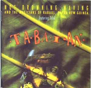 Tabaran - Not Drowning, Waving And The Musicians Of Rabaul, Papua New Guinea Featuring Telek