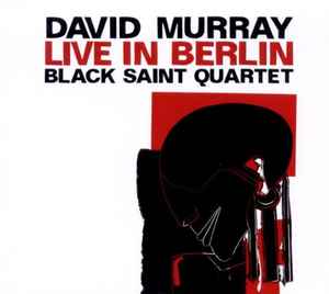 David Murray Black Saint Quartet - Live In Berlin album cover