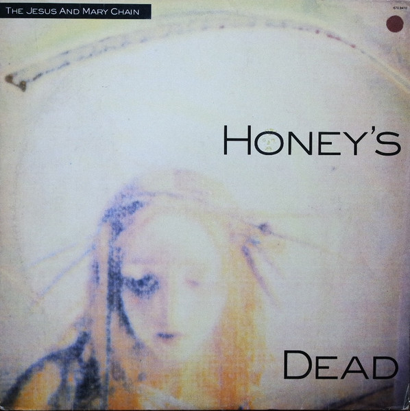 The Jesus And Mary Chain - Honey's Dead | Releases | Discogs