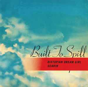 Built To Spill - Distopian Dream Girl / Scarin