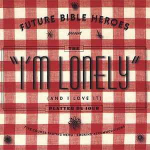 I'm Lonely (And I Love It) - Future Bible Heroes