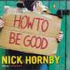 Nick Hornby - How To Be Good