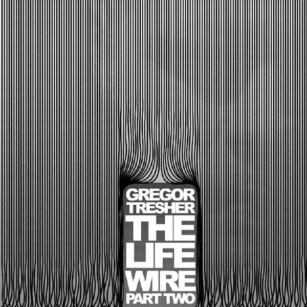 descargar álbum Gregor Tresher - The Life Wire Part Two