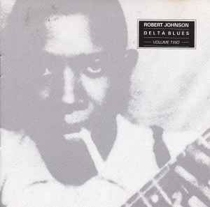 Robert Johnson – Delta Blues Volume Two (1989, CD) - Discogs