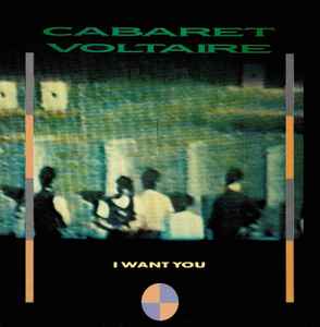 Cabaret Voltaire - I Want You