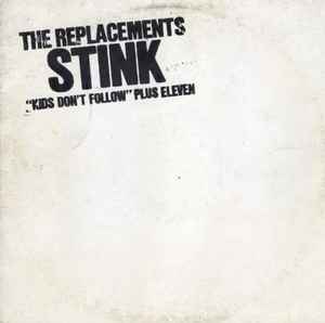 The Replacements - Stink ("Kids Don't Follow" Plus Eleven)