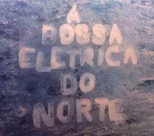 A Bossa Elétrica - Do Norte album cover