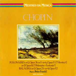 Polonaises: N° 1, Opus 26, N° 1; N° 6, Opus 53 ("Heróica"); N° 7, Opus 61 (Polonaise-Fantasia") / Baladas: N° 1, Opus 23; N° 4, Opus 52 - Chopin