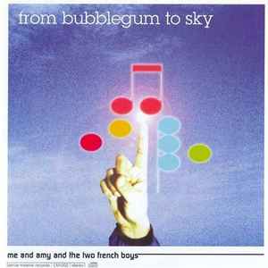 From Bubblegum to Sky - Me And Amy And The Two French Boys album cover