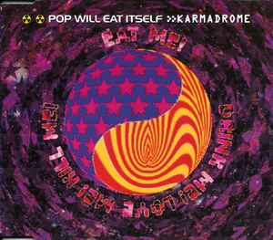 Pop Will Eat Itself - Karmadrome / Eat Me! Drink Me! Love Me! Kill Me! album cover