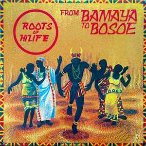 Roots Of Hilife - From Bamaya To Bosoe album cover