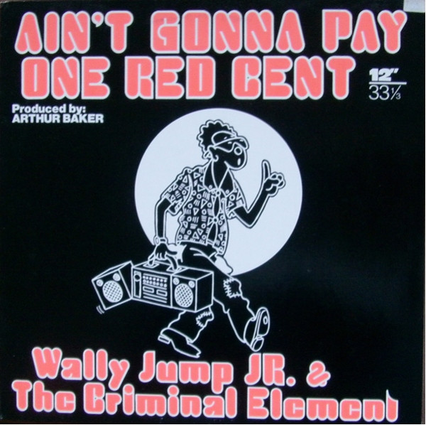 Wally Jump Jr & The Criminal Element – Ain’t Gonna Pay One Red Cent