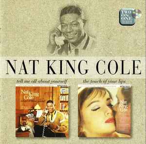 Tell Me All About Yourself / The Touch Of Your Lips - Nat King Cole