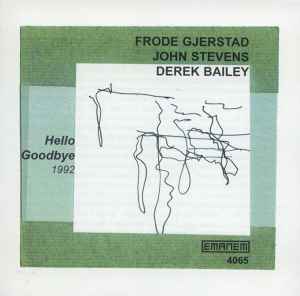 Hello Goodbye - Frode Gjerstad, John Stevens, Derek Bailey